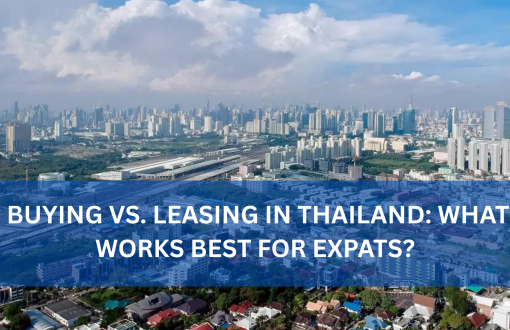 Buying vs. Leasing in Thailand: What Works Best for Expats?
