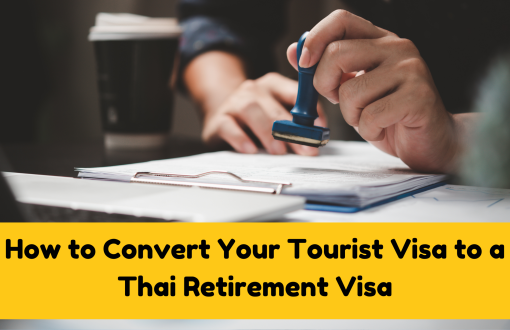 How to Convert Your Tourist Visa to a Thai Retirement Visa