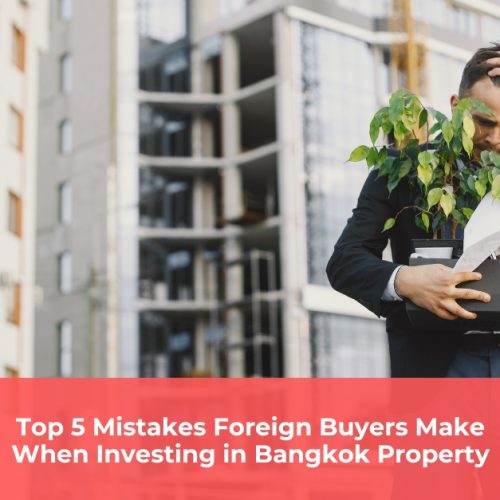 Top 5 Mistakes Foreign Buyers Make in Bangkok Property Investment